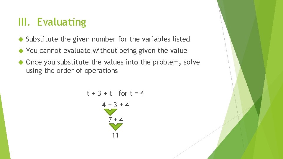 III. Evaluating Substitute the given number for the variables listed You cannot evaluate without