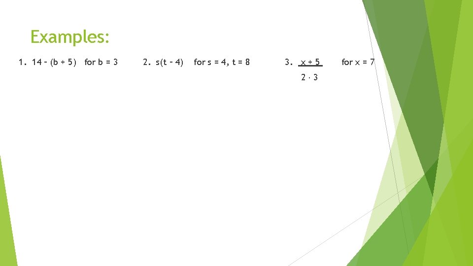 Examples: 1. 14 – (b + 5) for b = 3 2. s(t –