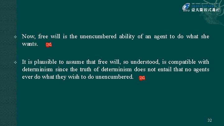  Now, free will is the unencumbered ability of an agent to do what