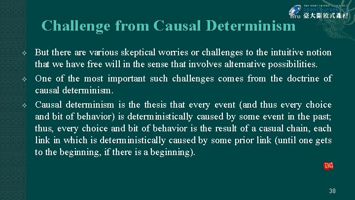 Challenge from Causal Determinism But there are various skeptical worries or challenges to the