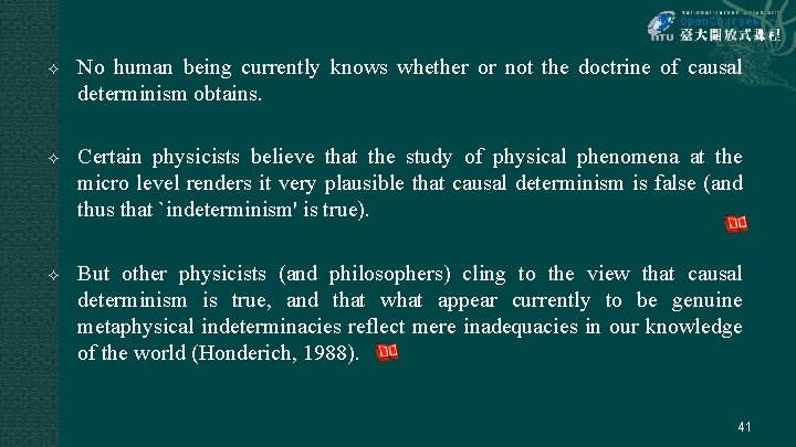  No human being currently knows whether or not the doctrine of causal determinism