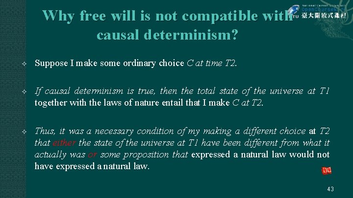 Why free will is not compatible with causal determinism? Suppose I make some ordinary