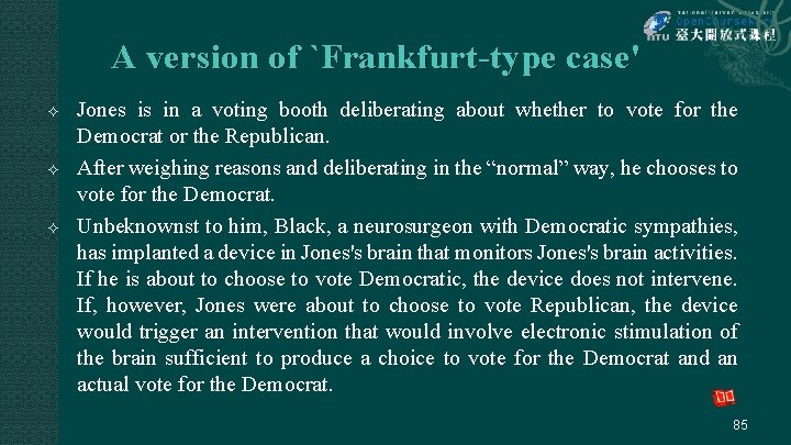 A version of `Frankfurt-type case' Jones is in a voting booth deliberating about whether