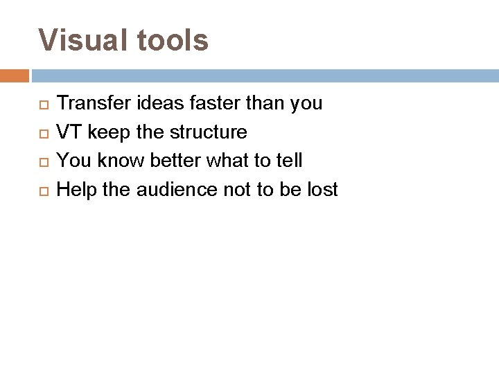 Visual tools Transfer ideas faster than you VT keep the structure You know better