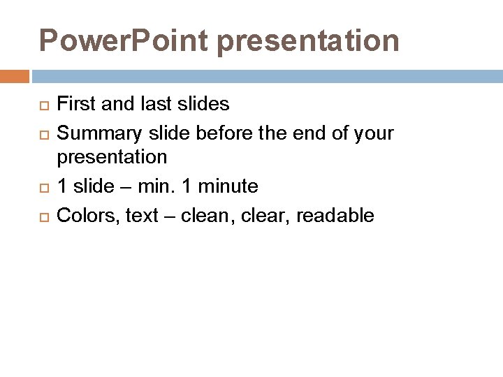 Power. Point presentation First and last slides Summary slide before the end of your