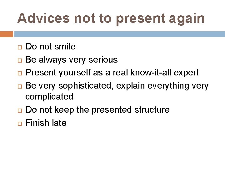 Advices not to present again Do not smile Be always very serious Present yourself