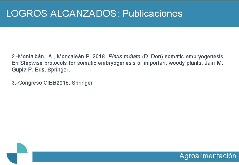 LOGROS ALCANZADOS: Publicaciones 2. -Montalbán I. A. , Moncaleán P. 2018. Pinus radiata (D.