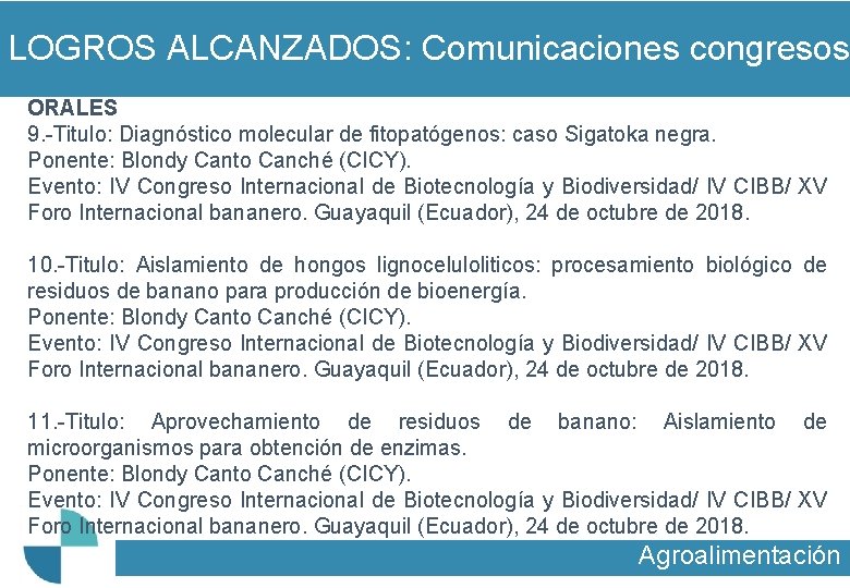 LOGROS ALCANZADOS: Comunicaciones congresos ORALES 9. -Titulo: Diagnóstico molecular de fitopatógenos: caso Sigatoka negra.