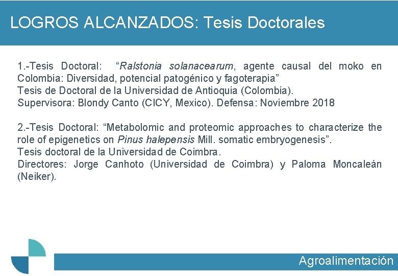 LOGROS ALCANZADOS: Tesis Doctorales 1. -Tesis Doctoral: “Ralstonia solanacearum, agente causal del moko en