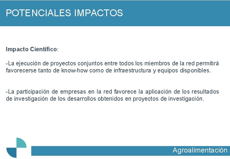 POTENCIALES IMPACTOS Impacto Científico: -La ejecución de proyectos conjuntos entre todos los miembros de