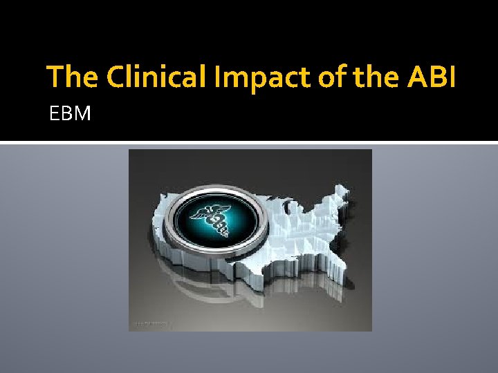 The Clinical Impact of the ABI EBM 