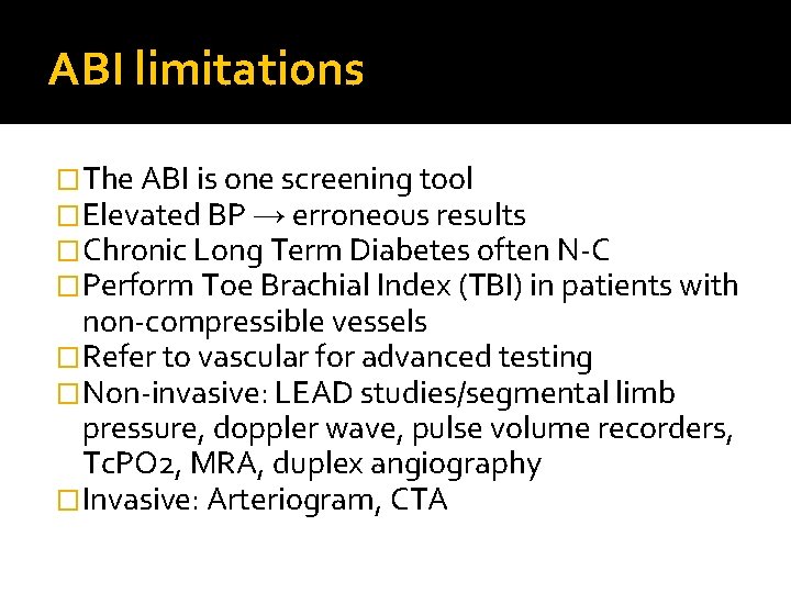 ABI limitations �The ABI is one screening tool �Elevated BP → erroneous results �Chronic