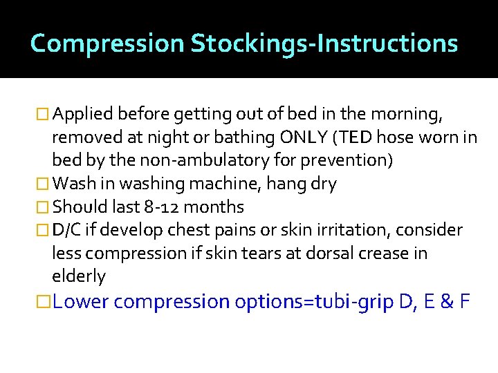 Compression Stockings-Instructions � Applied before getting out of bed in the morning, removed at
