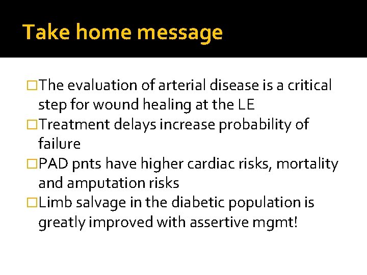 Take home message �The evaluation of arterial disease is a critical step for wound