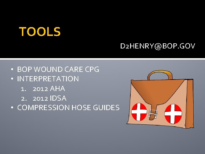 TOOLS D 2 HENRY@BOP. GOV • BOP WOUND CARE CPG • INTERPRETATION 1. 2012