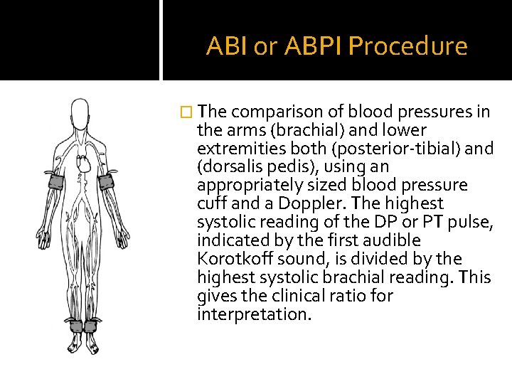 ABI or ABPI Procedure � The comparison of blood pressures in the arms (brachial)