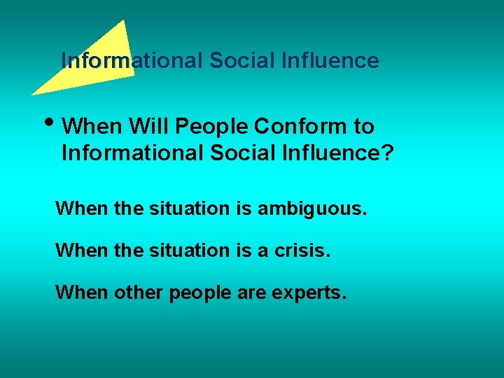 Informational Social Influence • When Will People Conform to Informational Social Influence? When the