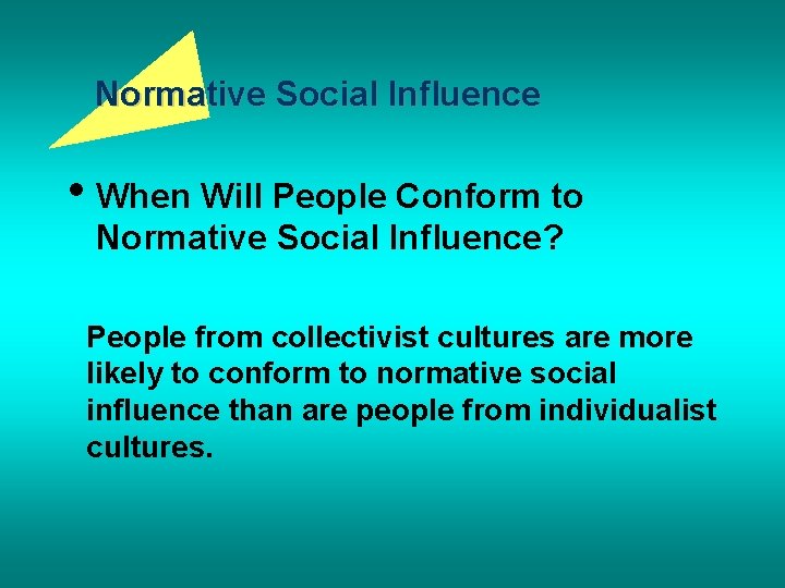 Normative Social Influence • When Will People Conform to Normative Social Influence? People from