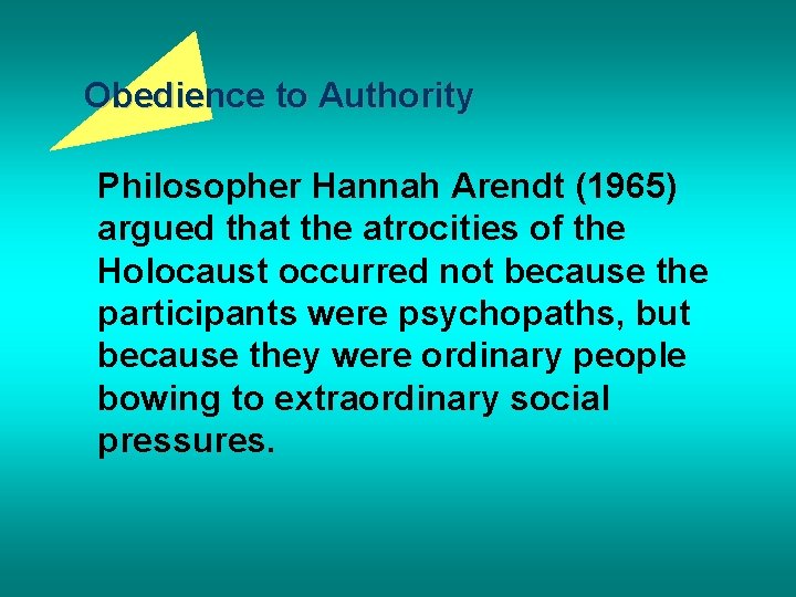 Obedience to Authority Philosopher Hannah Arendt (1965) argued that the atrocities of the Holocaust