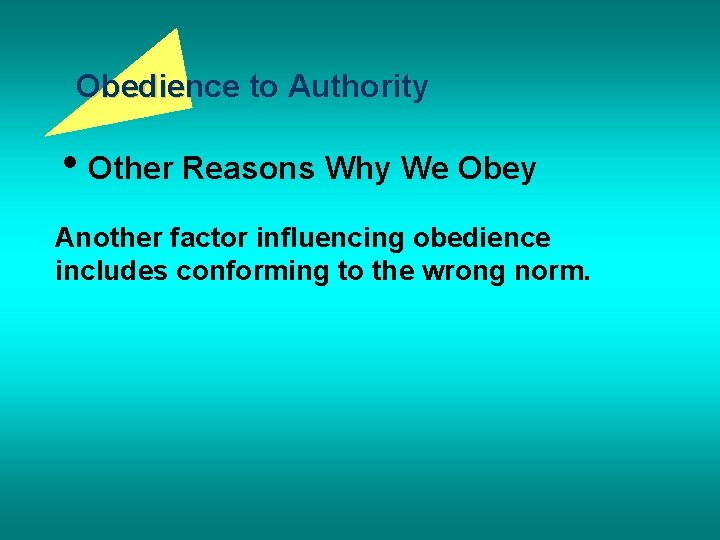 Obedience to Authority • Other Reasons Why We Obey Another factor influencing obedience includes
