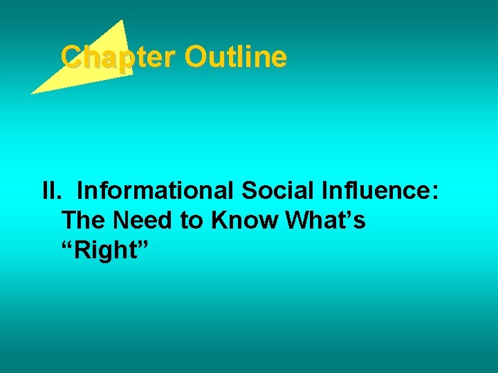 Chapter Outline II. Informational Social Influence: The Need to Know What’s “Right” 