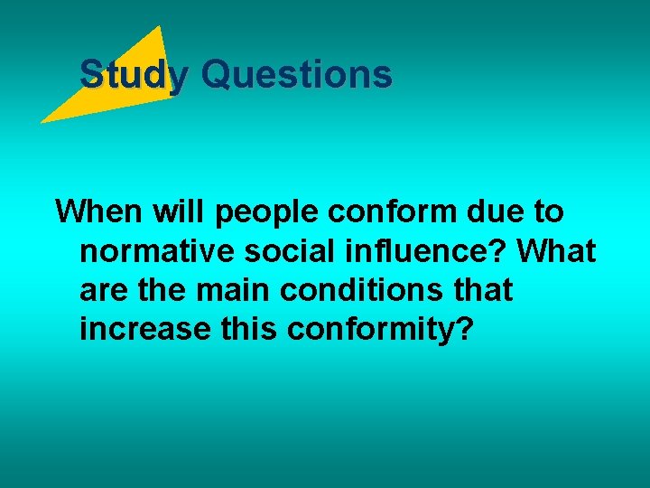 Study Questions When will people conform due to normative social influence? What are the