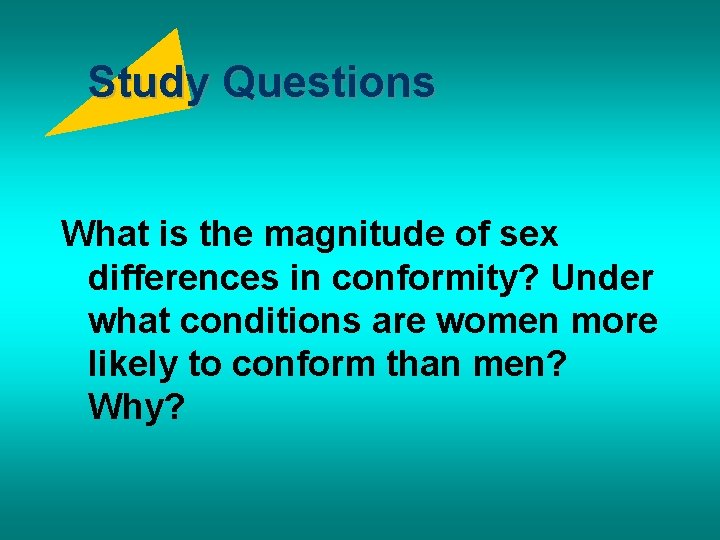 Study Questions What is the magnitude of sex differences in conformity? Under what conditions