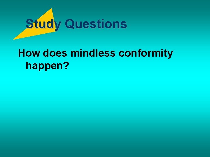 Study Questions How does mindless conformity happen? 