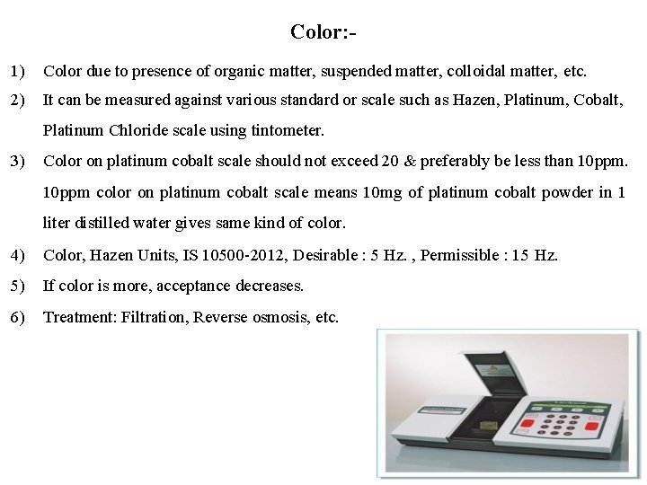 Color: 1) Color due to presence of organic matter, suspended matter, colloidal matter, etc.