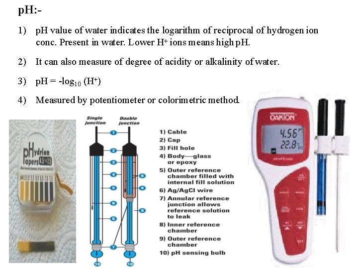 p. H: 1) p. H value of water indicates the logarithm of reciprocal of