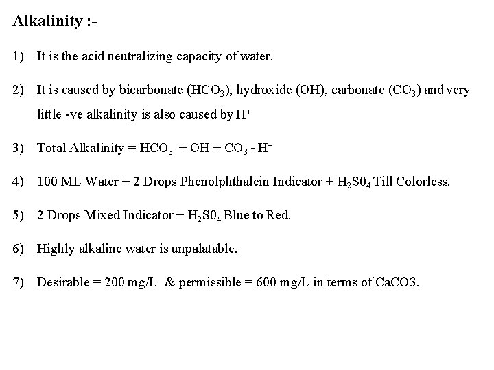 Alkalinity : 1) It is the acid neutralizing capacity of water. 2) It is