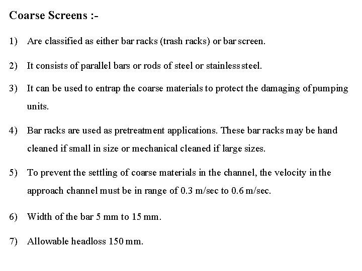 Coarse Screens : 1) Are classified as either bar racks (trash racks) or bar