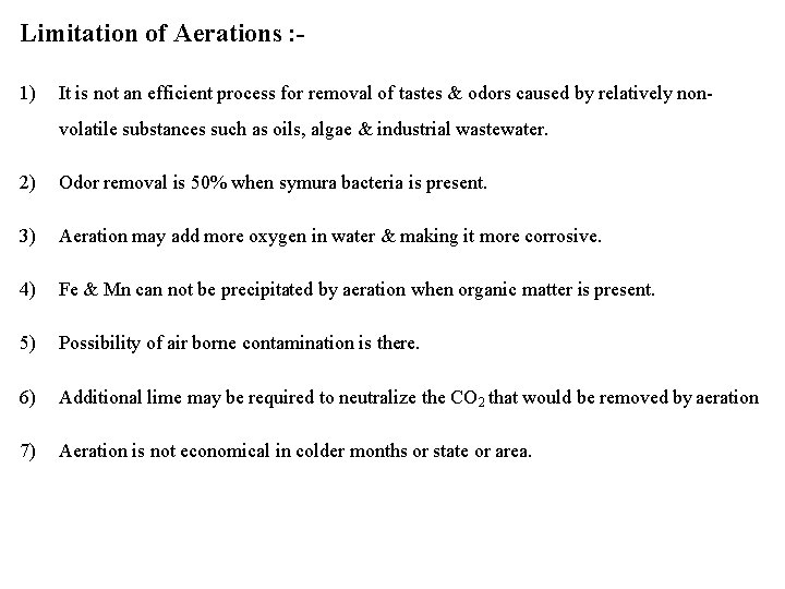 Limitation of Aerations : 1) It is not an efficient process for removal of