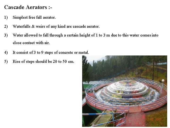 Cascade Aerators : 1) Simplest free fall aerator. 2) Waterfalls & weirs of any