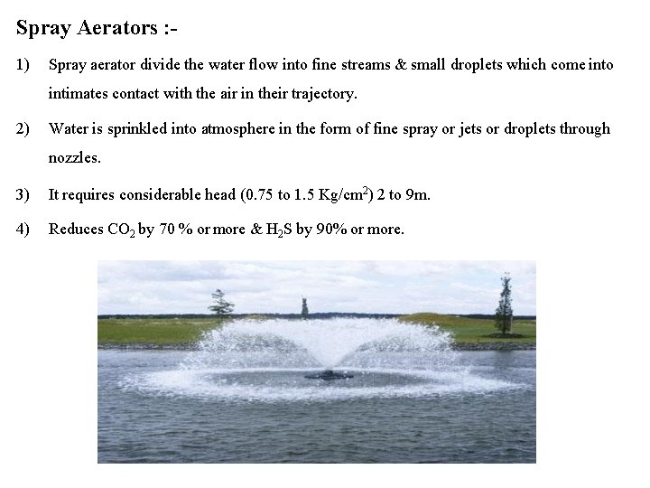 Spray Aerators : 1) Spray aerator divide the water flow into fine streams &