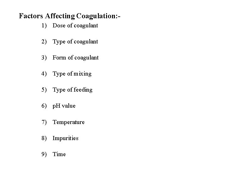 Factors Affecting Coagulation: 1) Dose of coagulant 2) Type of coagulant 3) Form of