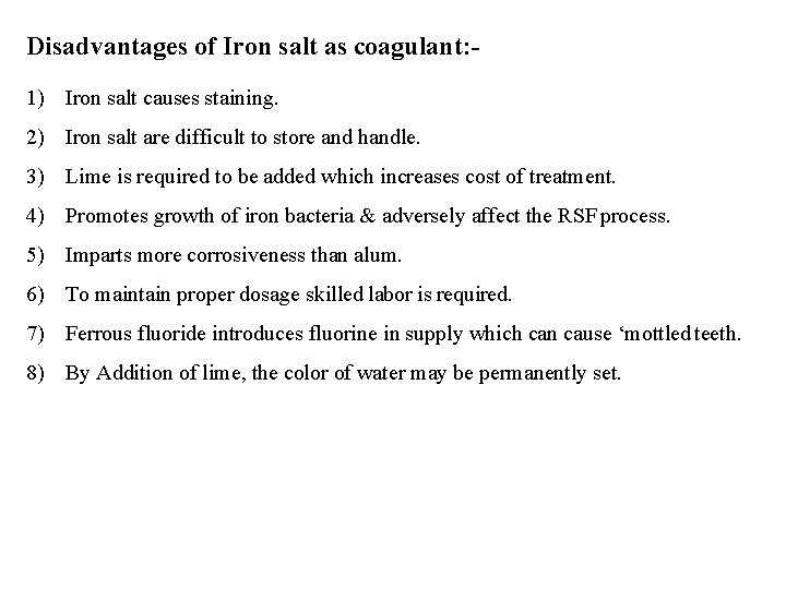 Disadvantages of Iron salt as coagulant: 1) Iron salt causes staining. 2) Iron salt