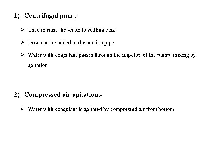 1) Centrifugal pump Used to raise the water to settling tank Dose can be