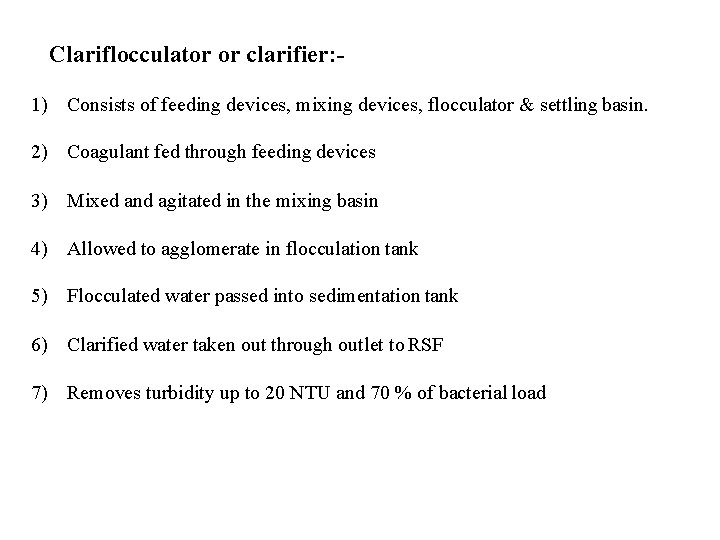 Clariflocculator or clarifier: 1) Consists of feeding devices, mixing devices, flocculator & settling basin.