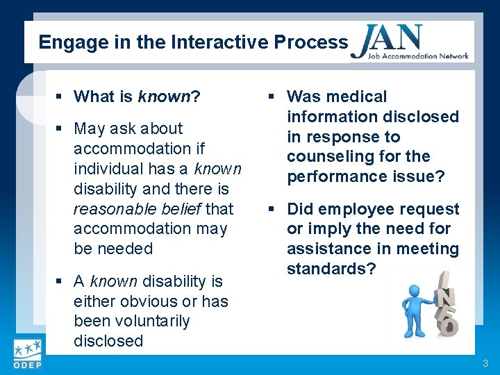 Engage in the Interactive Process § What is known? § May ask about accommodation