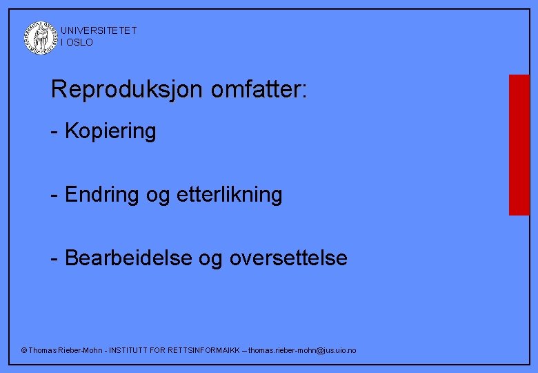  UNIVERSITETET I OSLO Reproduksjon omfatter: - Kopiering - Endring og etterlikning - Bearbeidelse