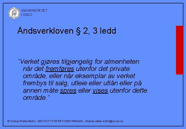  UNIVERSITETET I OSLO Åndsverkloven § 2, 3 ledd ”Verket gjøres tilgjengelig for almenheten