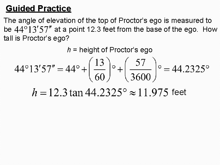 Guided Practice The angle of elevation of the top of Proctor’s ego is measured