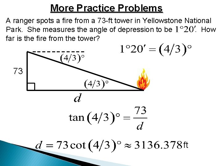 More Practice Problems A ranger spots a fire from a 73 -ft tower in