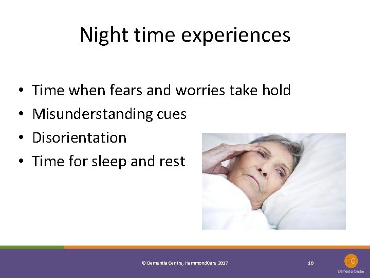 Night time experiences • • Time when fears and worries take hold Misunderstanding cues