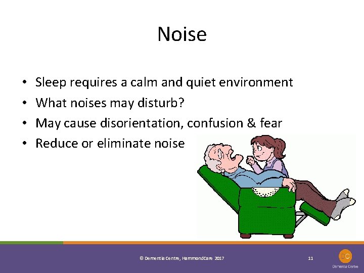 Noise • • Sleep requires a calm and quiet environment What noises may disturb?