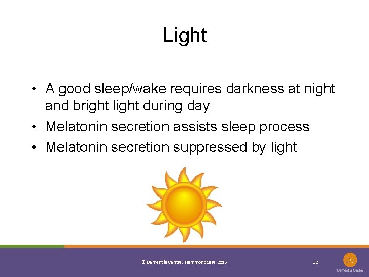 Light • A good sleep/wake requires darkness at night and bright light during day