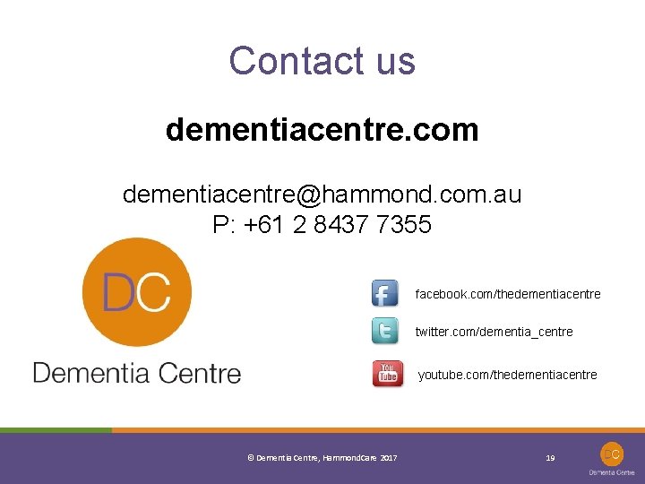 Contact us dementiacentre. com dementiacentre@hammond. com. au P: +61 2 8437 7355 facebook. com/thedementiacentre