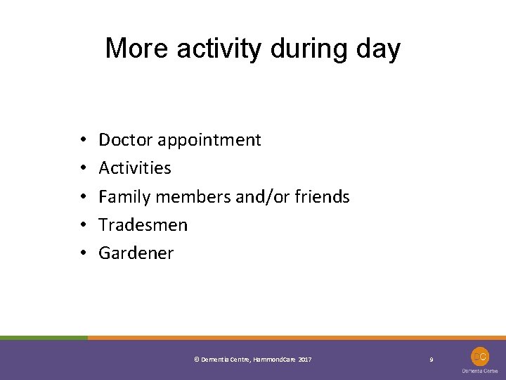 More activity during day • • • Doctor appointment Activities Family members and/or friends