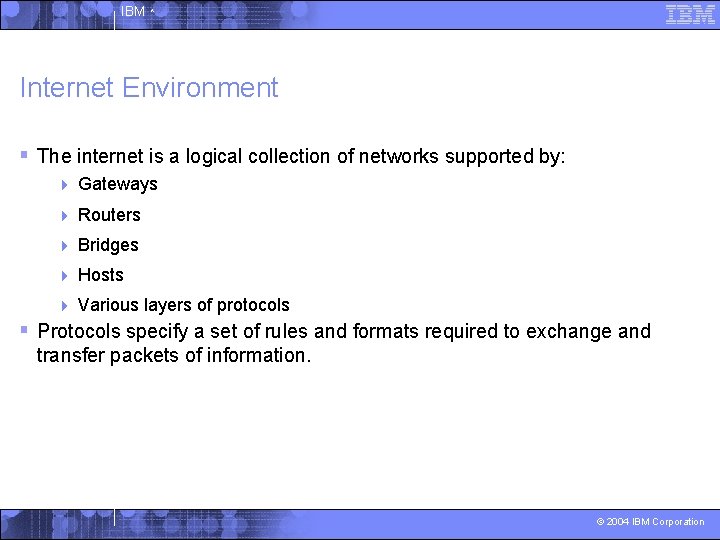 IBM ^ Internet Environment § The internet is a logical collection of networks supported